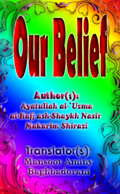 Our Belief: A Brief Description of Islam as the Shi’as Believe