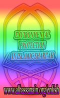 ENVIRONMENTAL PROTECTION IN ISLAMIC RULES AND SHARI’AH