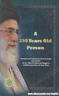 A 250 Years Old Person: Statements and Expressions of the Great Leader and Guardian  On the Political Combats and Stuggles of Infallible Imams (Peace Be Upon Them)