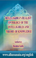 MULLA SADRA’S REALIST ONTOLOGY OF THE INTELLIGIBLES AND THEORY OF KNOWLEDGE
