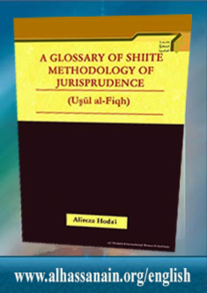 A GLOSSARY OF SHIITE METHODOLOGY OF JURISPRUDENCE (Uşūl al-Fiqh)