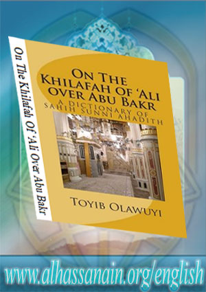 On The Khilafah Of ‘Ali Over Abu Bakr; A Dictionary of Sahih Sunni Ahadith