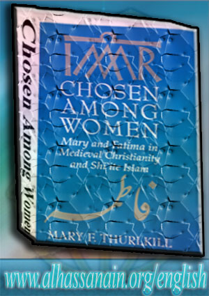 Chosen Among Women: Mary and Fatima in Medieval Christianity and Shi`ite Islam