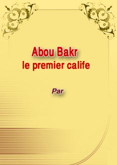 Abou Bakr, le premier calife