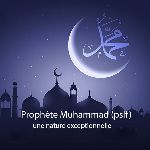 Prophète Muhammad (pslf) une nature exceptionnelle