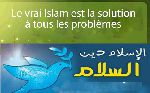 Le vrai Islam est la solution à tous les problèmes