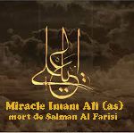 Miracle Imam Ali (as) mort de Salman Al Farisi