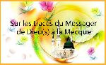 Sur les traces du Messager de Dieu(s) à la Mecque