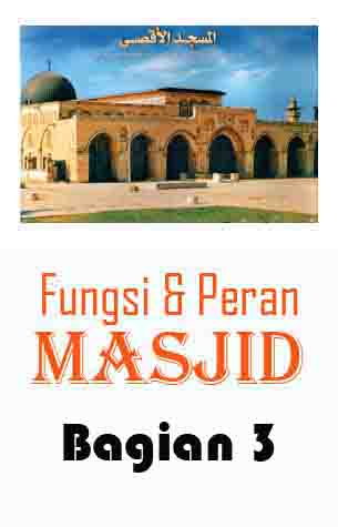 Peran dan Fungsi Masjid (bagian3)