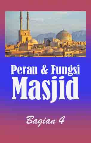 Peran dan Fungsi Masjid (bagian4)