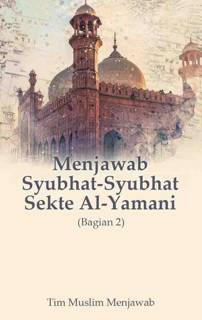 Menjawab Syubhat-syubhat Sekte Al-Yamani(2)